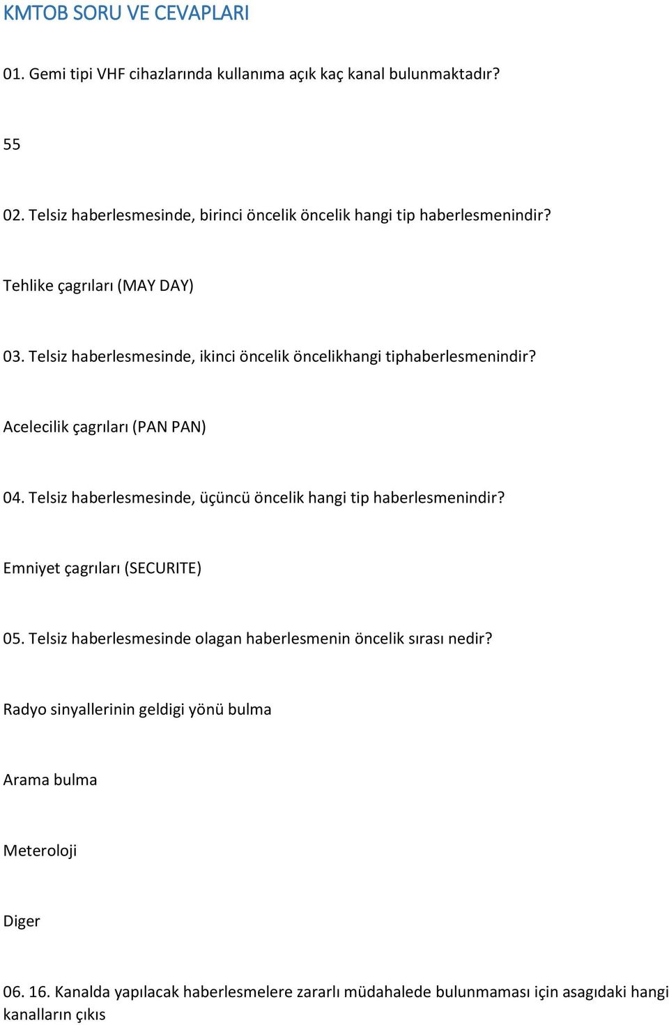 Telsiz haberlesmesinde, ikinci öncelik öncelikhangi tiphaberlesmenindir? Acelecilik çagrıları (PAN PAN) 04.