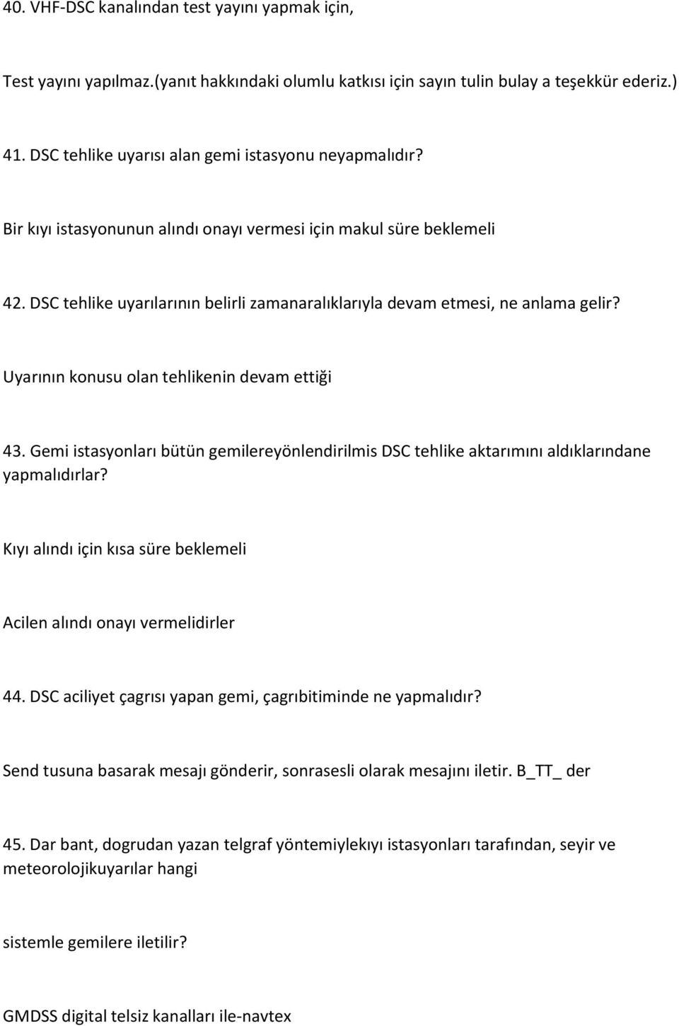 DSC tehlike uyarılarının belirli zamanaralıklarıyla devam etmesi, ne anlama gelir? Uyarının konusu olan tehlikenin devam ettiği 43.