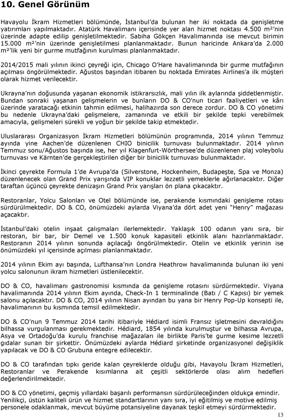 000 m² lik yeni bir gurme mutfağının kurulması planlanmaktadır. 2014/2015 mali yılının ikinci çeyreği için, Chicago O Hare havalimanında bir gurme mutfağının açılması öngörülmektedir.