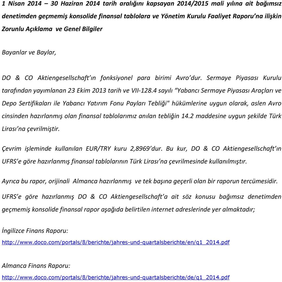 4 sayılı Yabancı Sermaye Piyasası Araçları ve Depo Sertifikaları ile Yabancı Yatırım Fonu Payları Tebliği" hükümlerine uygun olarak, aslen Avro cinsinden hazırlanmış olan finansal tablolarımız anılan