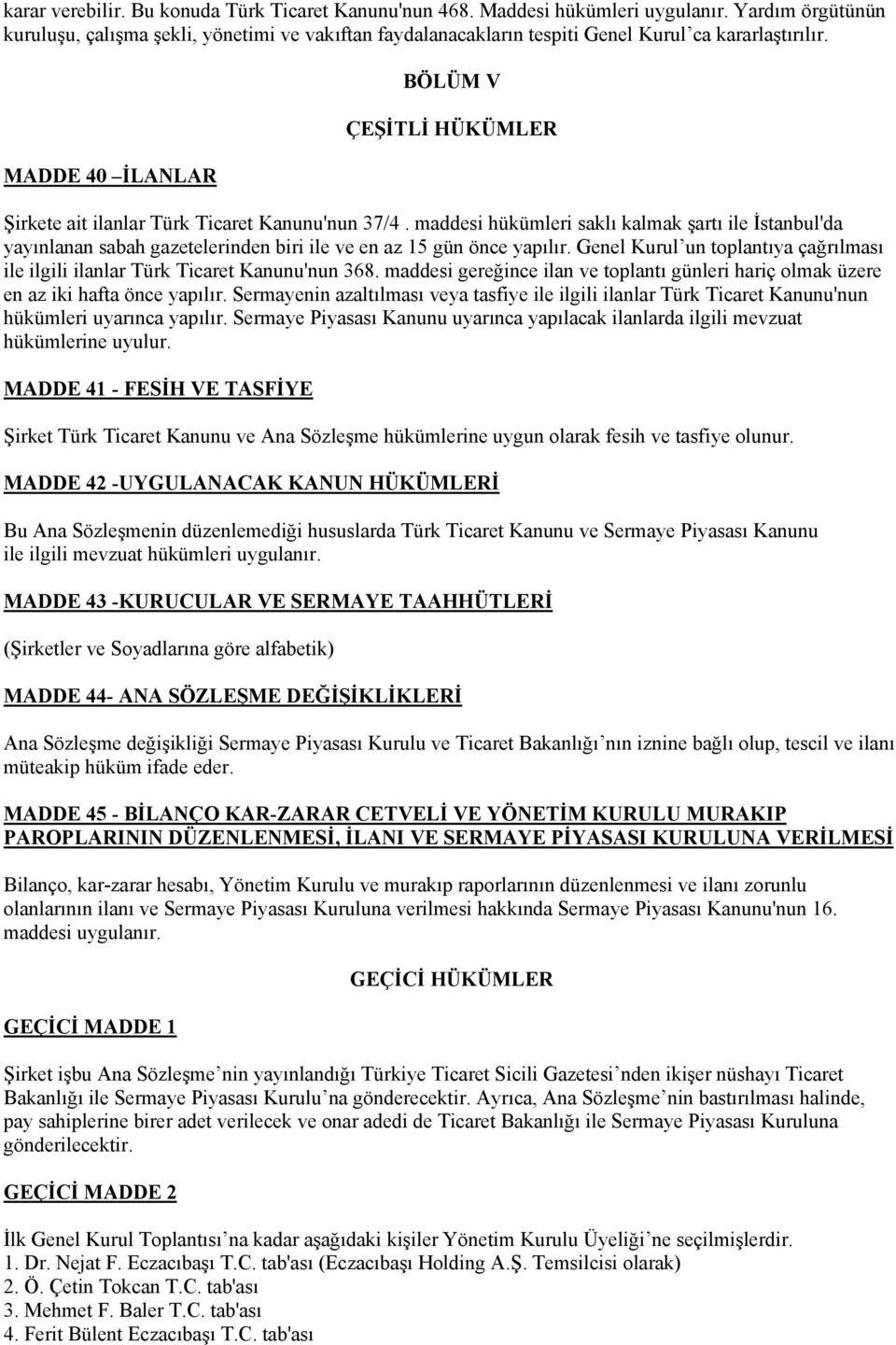 MADDE 40 İLANLAR BÖLÜM V ÇEŞİTLİ HÜKÜMLER Şirkete ait ilanlar Türk Ticaret Kanunu'nun 37/4.
