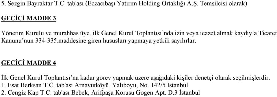 Kanunu nun 334-335.maddesine giren hususları yapmaya yetkili sayılırlar.