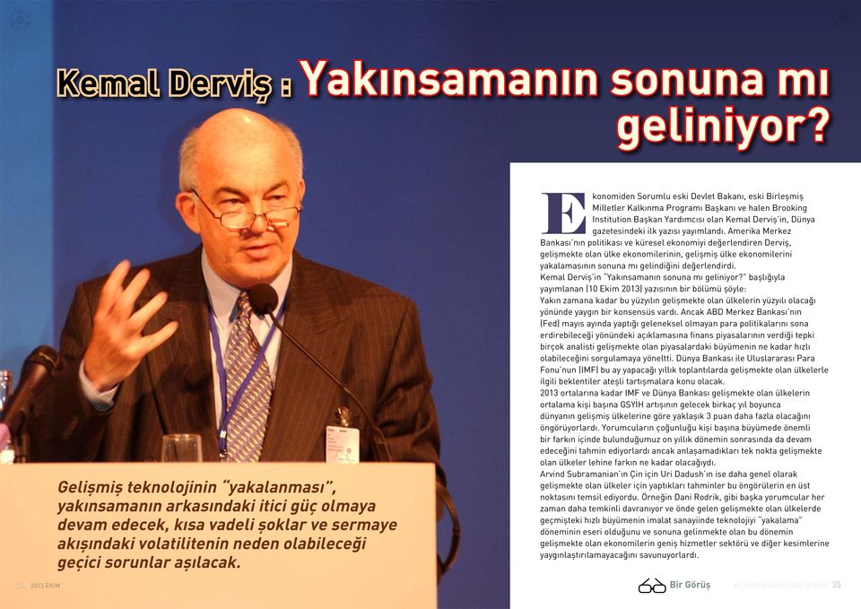 Ekonomiden Sorumlu eski Devlet Bakanı, eski Birleşmiş Milletler Kalkınma Programı Başkanı ve halen Brooking Institution Başkan Yardımcısı olan Kemal Derviş in, Dünya gazetesindeki ilk yazısı