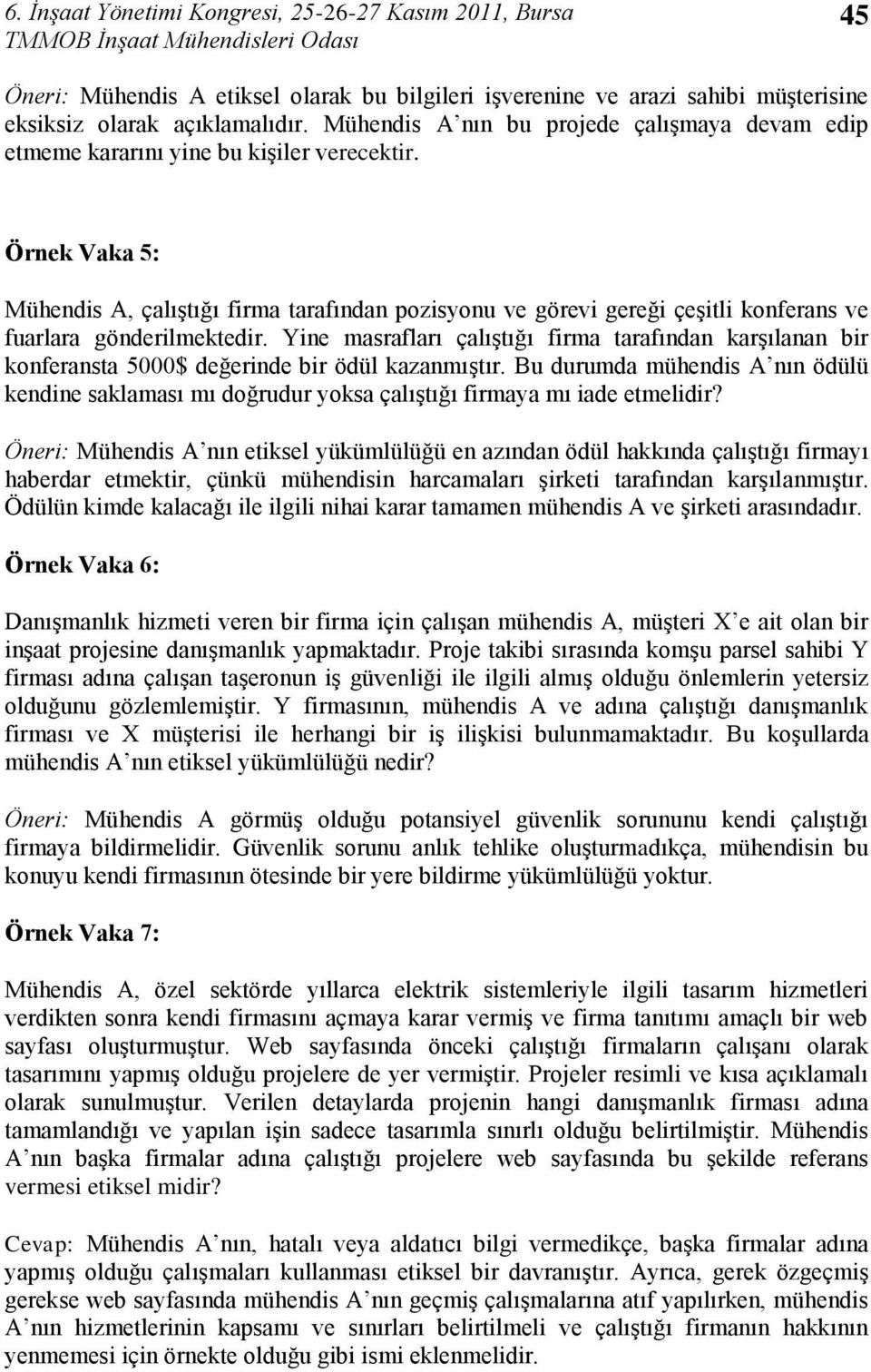 Örnek Vaka 5: Mühendis A, çalıģtığı firma tarafından pozisyonu ve görevi gereği çeģitli konferans ve fuarlara gönderilmektedir.