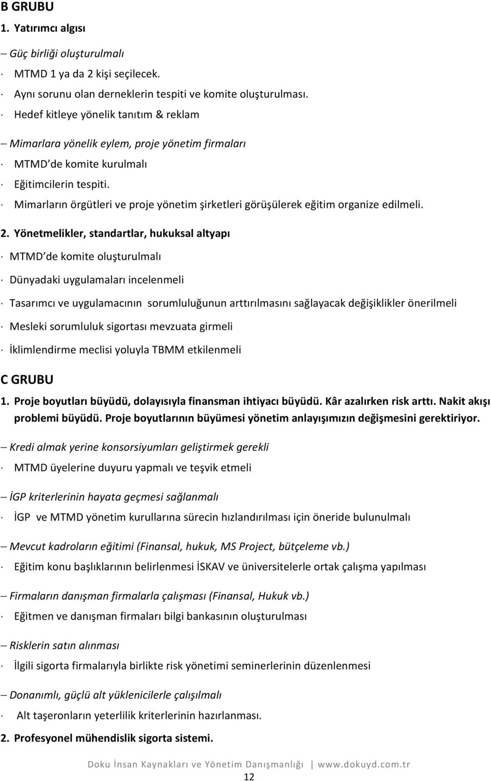 Mimarların örgütleri ve proje yönetim şirketleri görüşülerek eğitim organize edilmeli. 2.