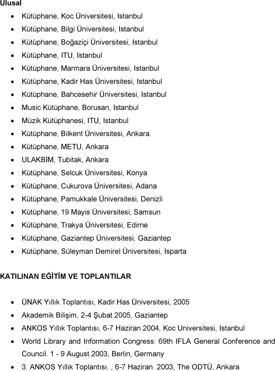 Kütüphane, METU, Ankara ULAKBİM, Tubitak, Ankara Kütüphane, Selcuk Üniversitesi, Konya Kütüphane, Cukurova Üniversitesi, Adana Kütüphane, Pamukkale Üniversitesi, Denizli Kütüphane, 19 Mayis