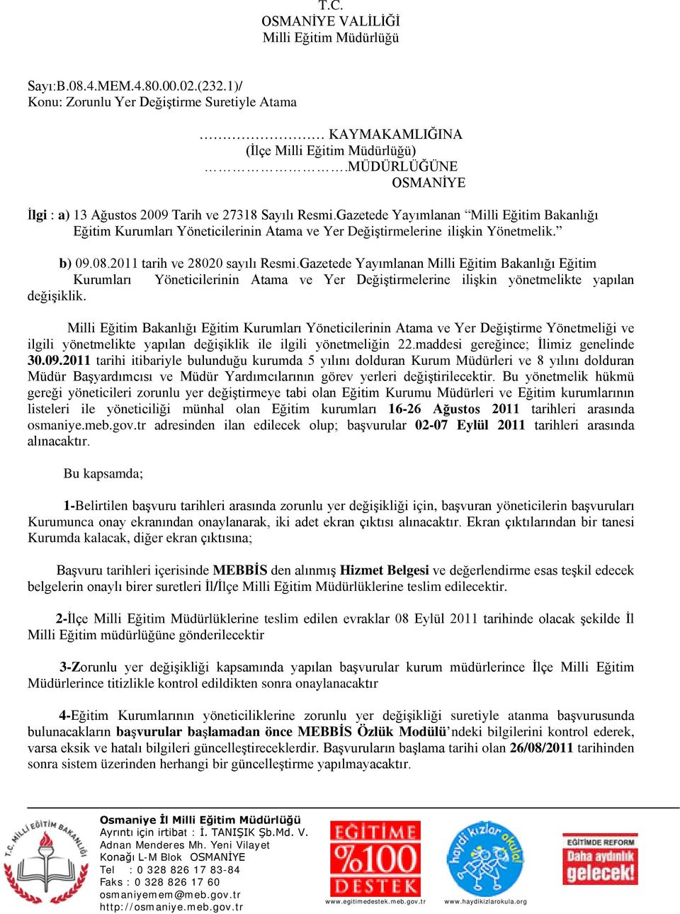 b) 09.08.2011 tarih ve 28020 sayılı Resmi.Gazetede Yayımlanan Milli Eğitim Bakanlığı Eğitim Kurumları Yöneticilerinin Atama ve Yer Değiştirmelerine ilişkin yönetmelikte yapılan değişiklik.