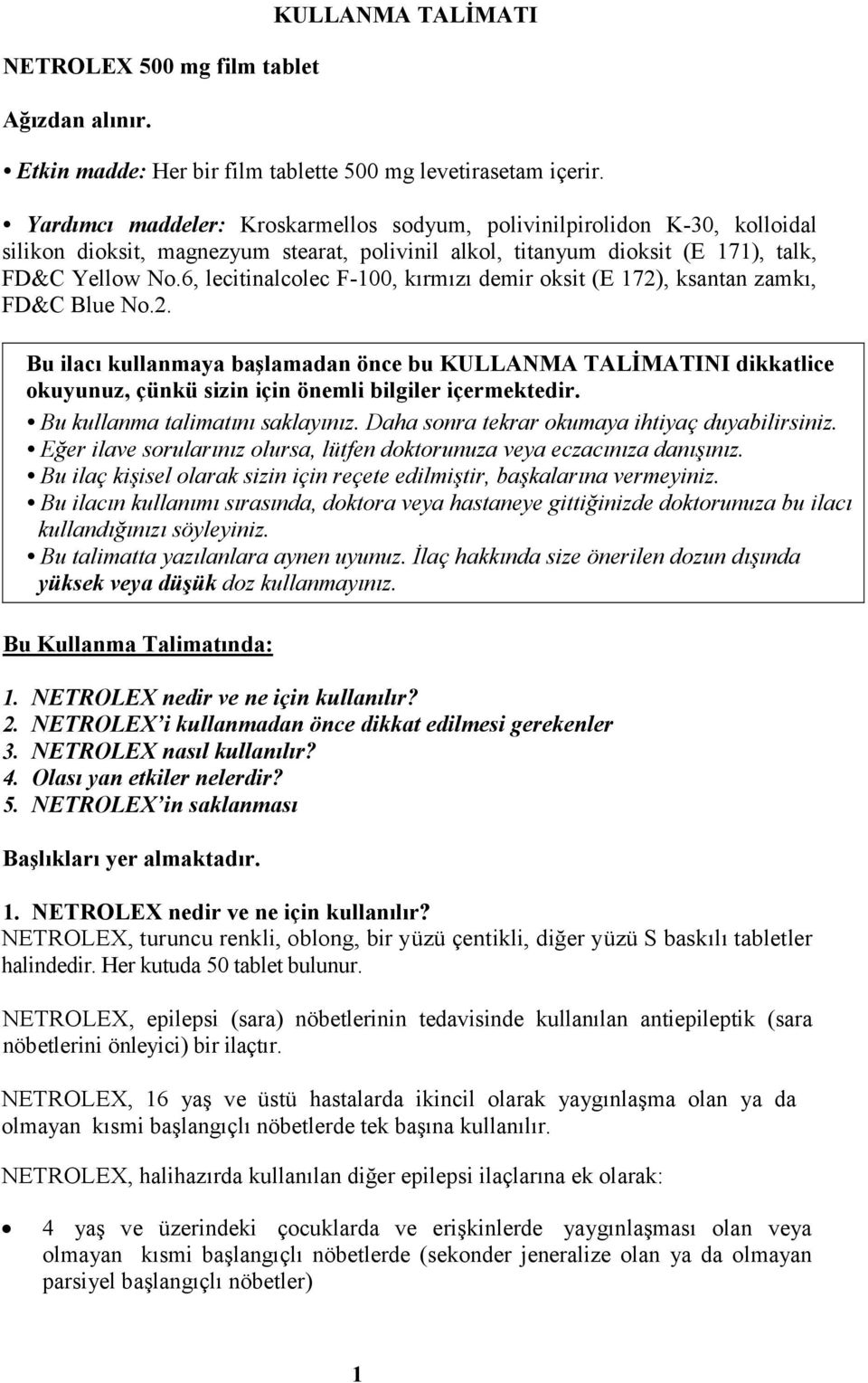 6, lecitinalcolec F-100, kırmızı demir oksit (E 172), ksantan zamkı, FD&C Blue No.2. Bu ilacı kullanmaya başlamadan önce bu KULLANMA TALĐMATINI dikkatlice okuyunuz, çünkü sizin için önemli bilgiler içermektedir.