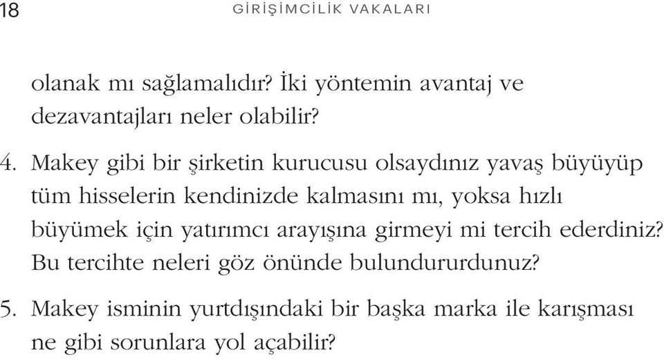 yoksa hızlı büyümek için yatırımcı arayışına girmeyi mi tercih ederdiniz?