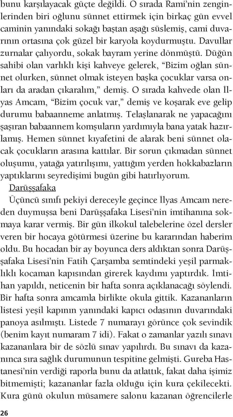 Davullar zurnalar çalıyordu, sokak bayram yerine dönmüştü.