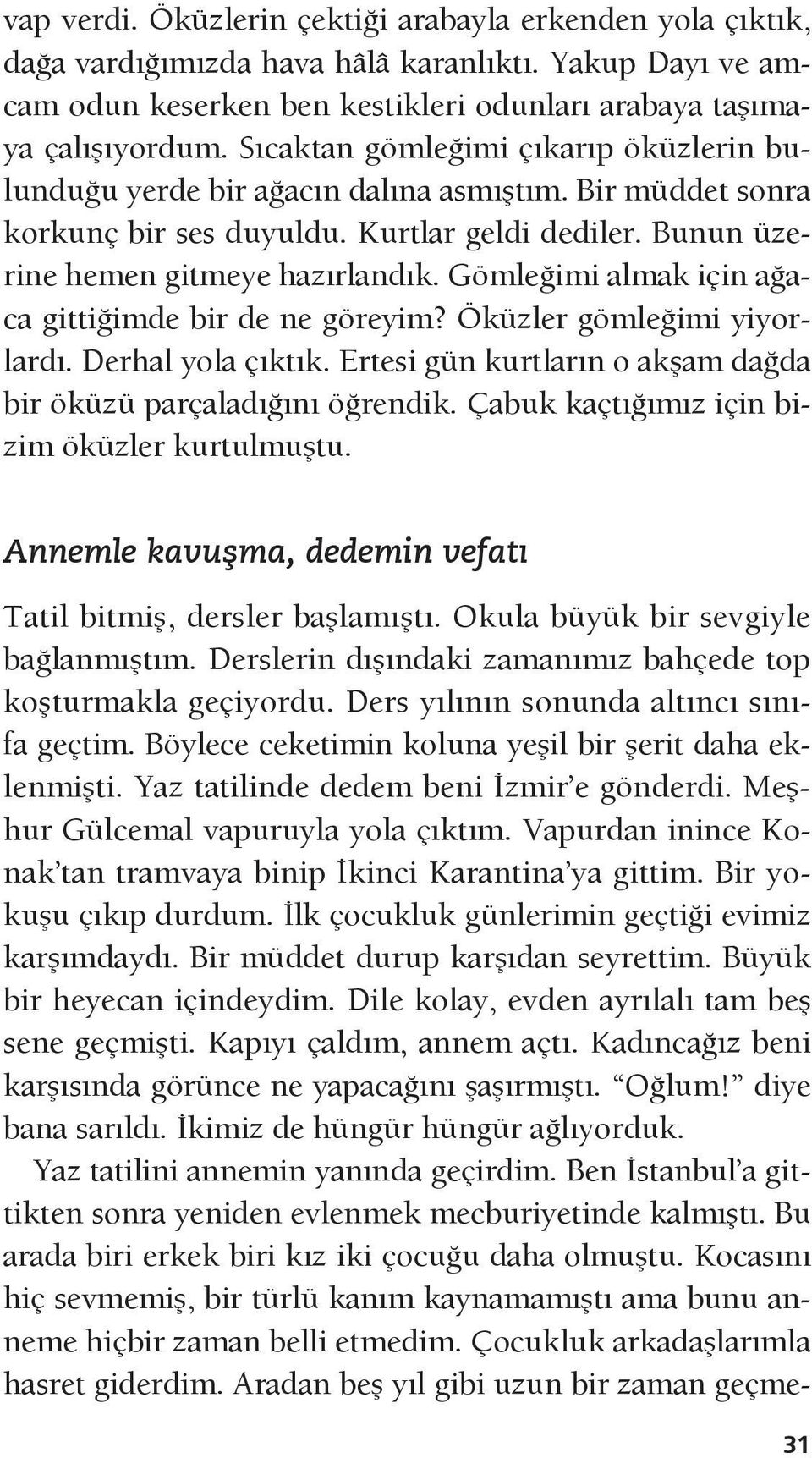 Gömleğimi almak için ağaca gittiğimde bir de ne göreyim? Öküzler gömleğimi yiyorlardı. Derhal yola çıktık. Ertesi gün kurtların o akşam dağda bir öküzü parçaladığını öğrendik.