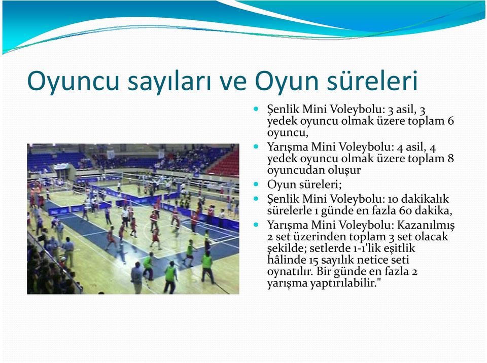 dakikalık sürelerle 1 günde en fazla 60 dakika, Yarışma Mini Voleybolu: Kazanılmış 2 set üzerinden toplam 3 set olacak