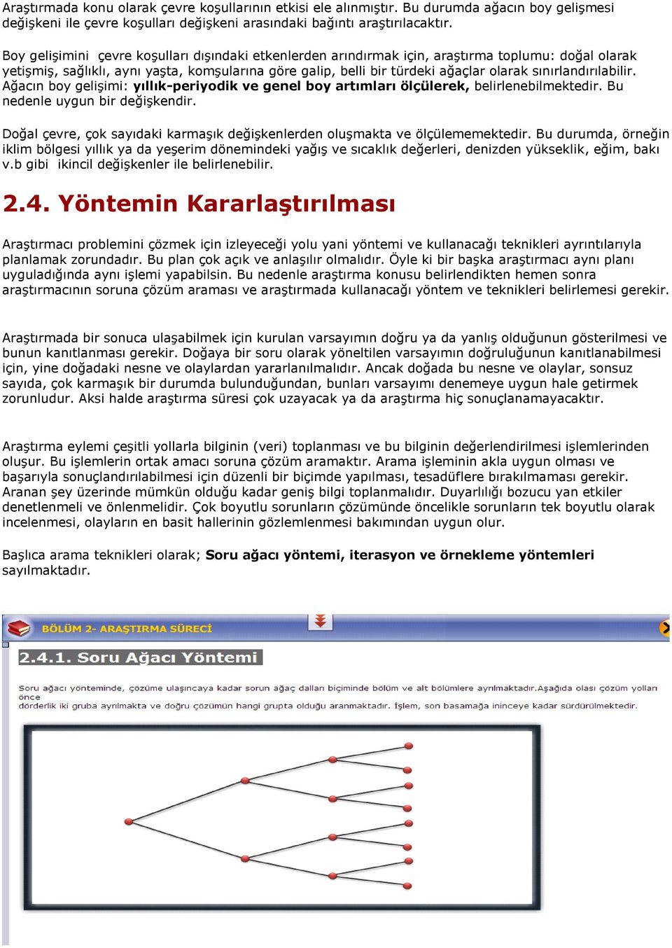 sınırlandırılabilir. Ağacın boy geliģimi: yıllık-periyodik ve genel boy artımları ölçülerek, belirlenebilmektedir. Bu nedenle uygun bir değiģkendir.