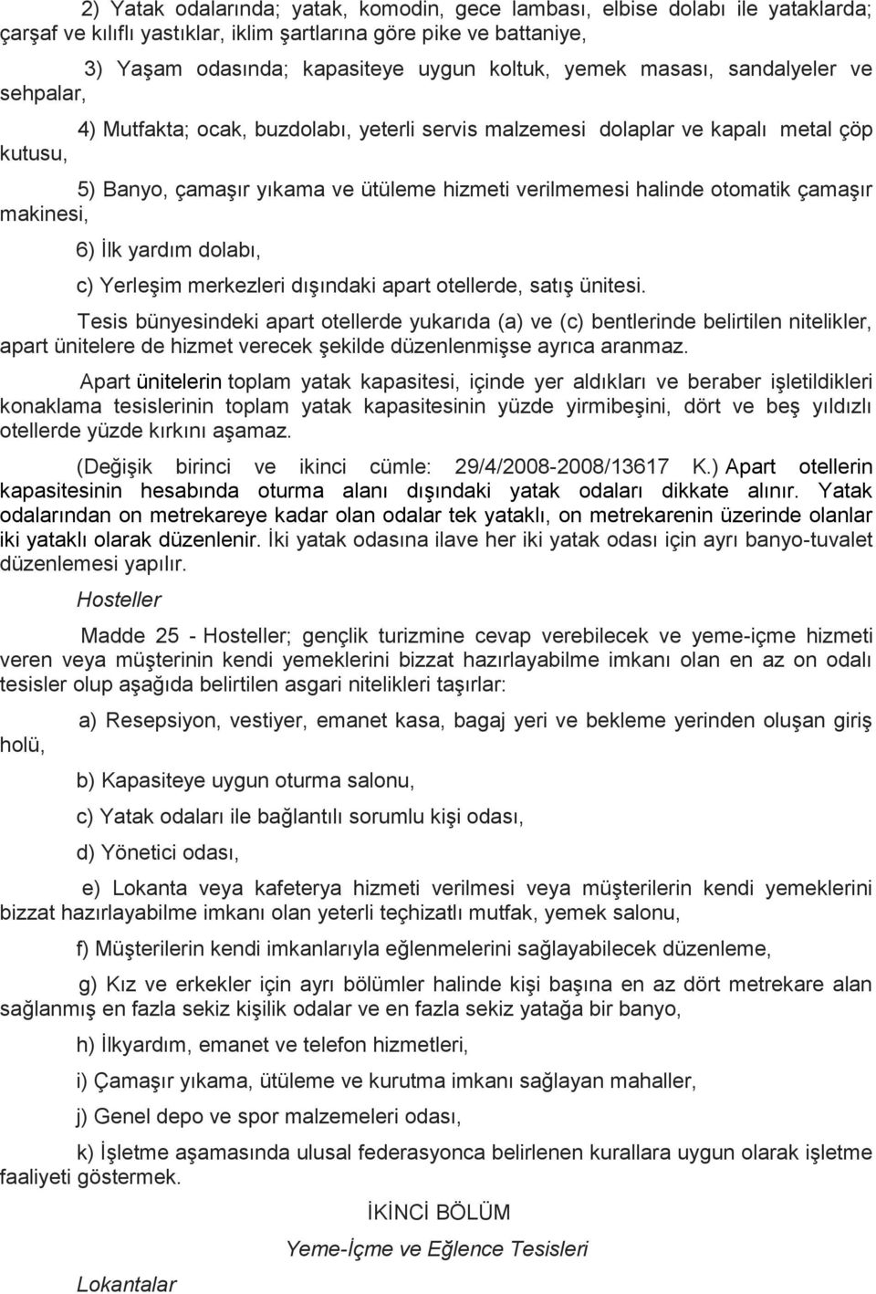 otomatik çamaşır makinesi, 6) İlk yardım dolabı, c) Yerleşim merkezleri dışındaki apart otellerde, satış ünitesi.