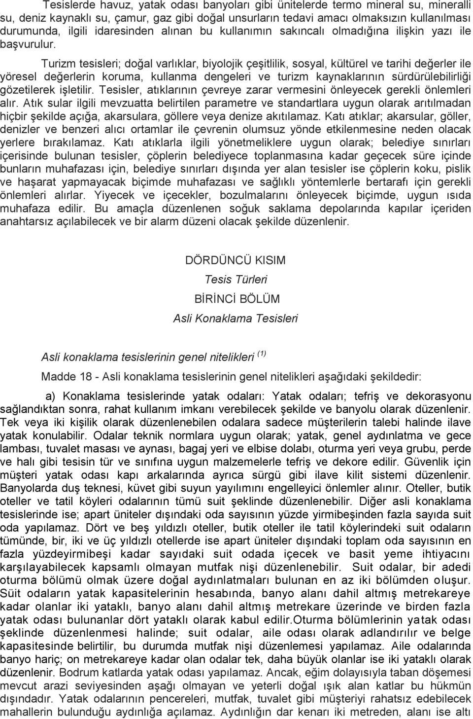 Turizm tesisleri; doğal varlıklar, biyolojik çeşitlilik, sosyal, kültürel ve tarihi değerler ile yöresel değerlerin koruma, kullanma dengeleri ve turizm kaynaklarının sürdürülebilirliği gözetilerek