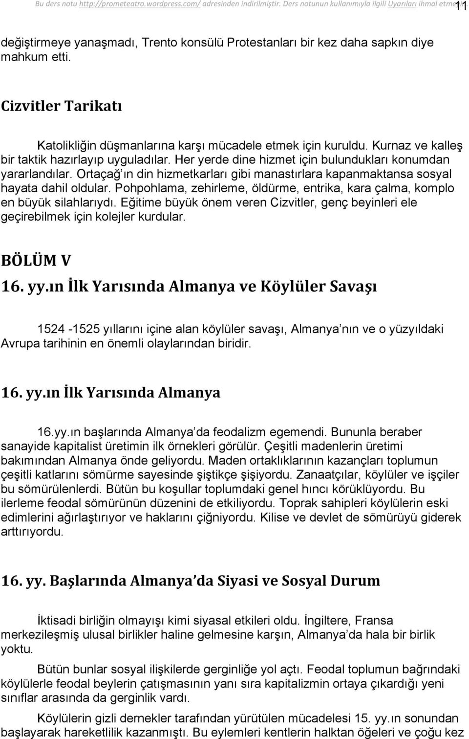 Ortaçağ ın din hizmetkarları gibi manastırlara kapanmaktansa sosyal hayata dahil oldular. Pohpohlama, zehirleme, öldürme, entrika, kara çalma, komplo en büyük silahlarıydı.