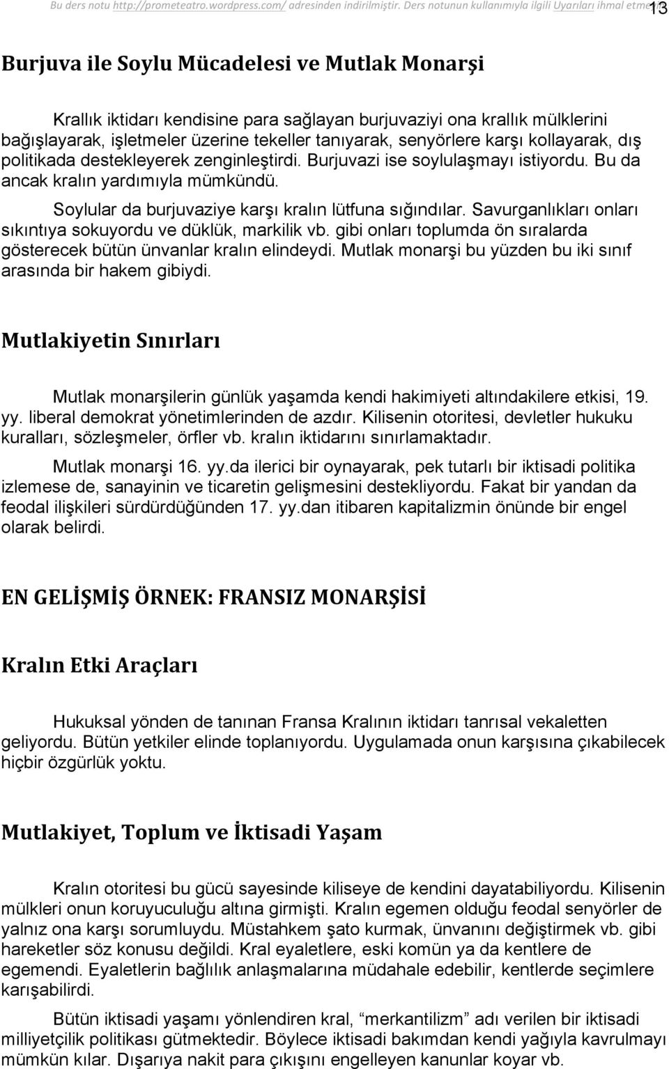 Savurganlıkları onları sıkıntıya sokuyordu ve düklük, markilik vb. gibi onları toplumda ön sıralarda gösterecek bütün ünvanlar kralın elindeydi.