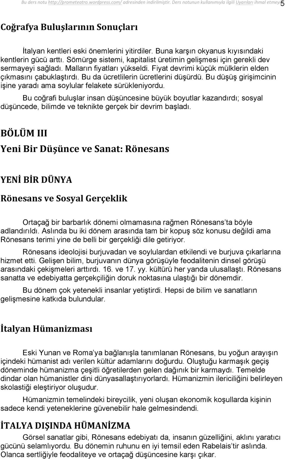 Bu da ücretlilerin ücretlerini düşürdü. Bu düşüş girişimcinin işine yaradı ama soylular felakete sürükleniyordu.