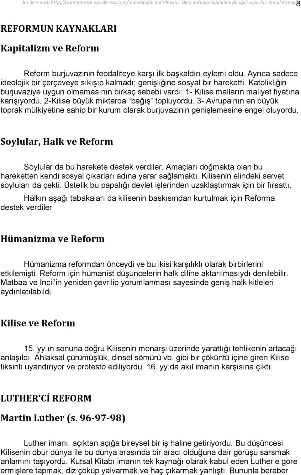 3- Avrupa nın en büyük toprak mülkiyetine sahip bir kurum olarak burjuvazinin genişlemesine engel oluyordu. Soylular, Halk ve Reform Soylular da bu harekete destek verdiler.