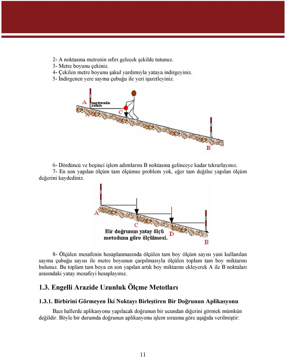 8- Ölçülen mesafenin hesaplanmasında ölçülen tam boy ölçüm sayısı yani kullanılan sayma çubuğu sayısı ile metre boyunun çarpılmasıyla ölçülen toplam tam boy miktarını bulunuz.