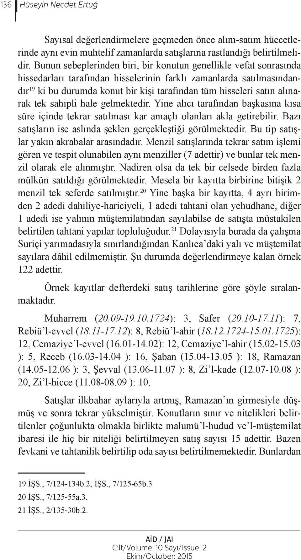 satın alınarak tek sahipli hale gelmektedir. Yine alıcı tarafından başkasına kısa süre içinde tekrar satılması kar amaçlı olanları akla getirebilir.