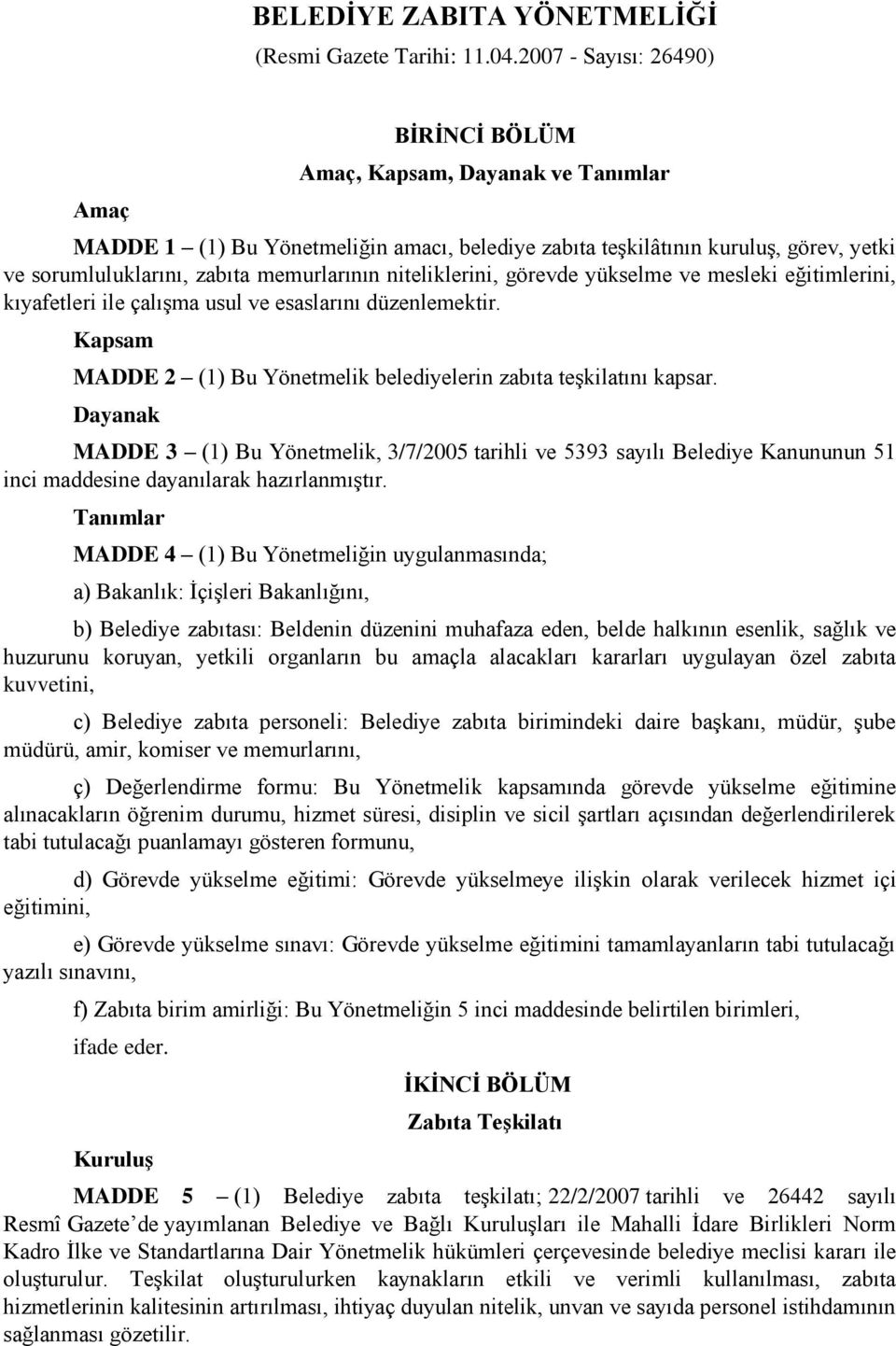 memurlarının niteliklerini, görevde yükselme ve mesleki eğitimlerini, kıyafetleri ile çalışma usul ve esaslarını düzenlemektir.