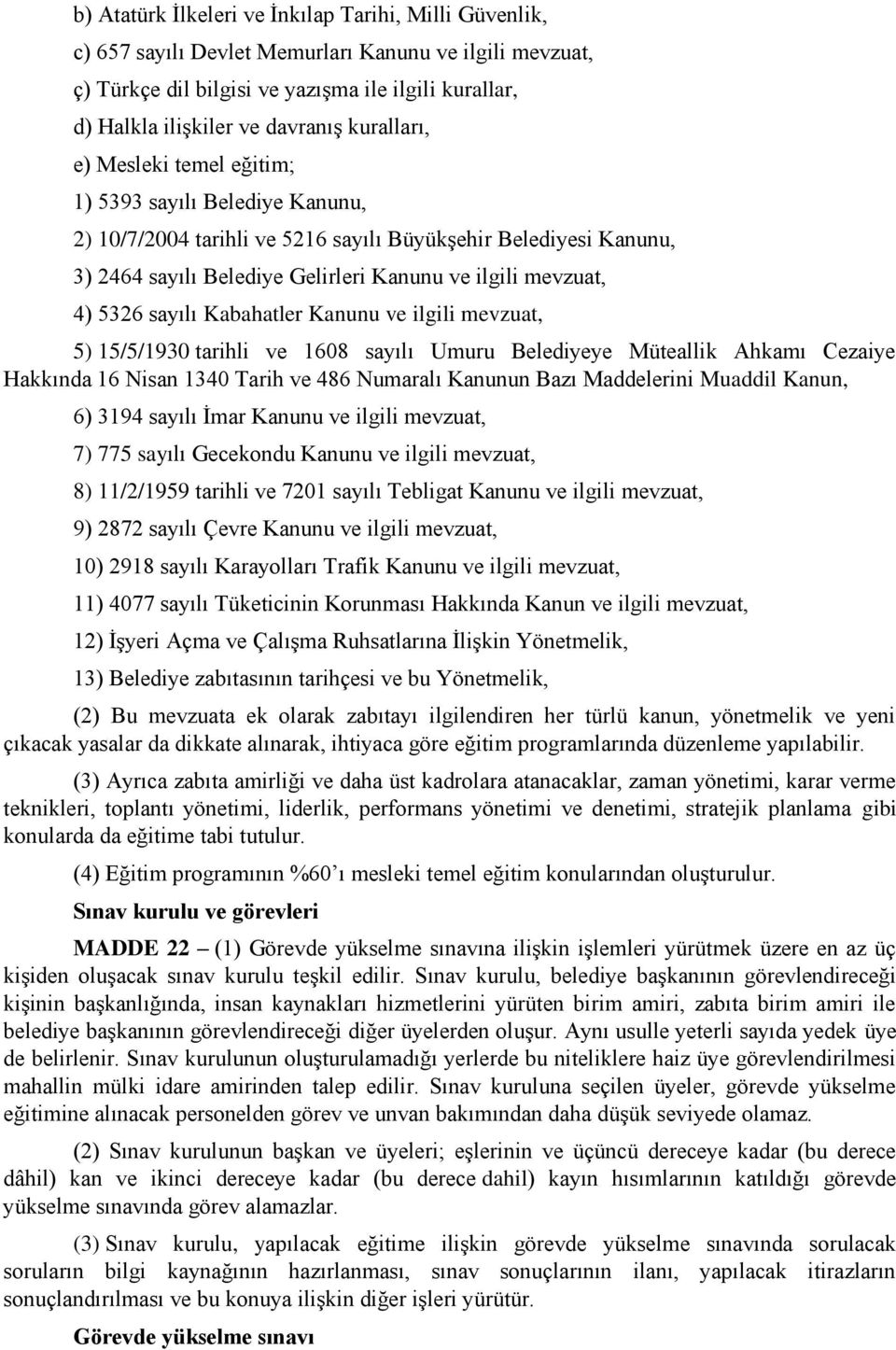 5326 sayılı Kabahatler Kanunu ve ilgili mevzuat, 5) 15/5/1930 tarihli ve 1608 sayılı Umuru Belediyeye Müteallik Ahkamı Cezaiye Hakkında 16 Nisan 1340 Tarih ve 486 Numaralı Kanunun Bazı Maddelerini