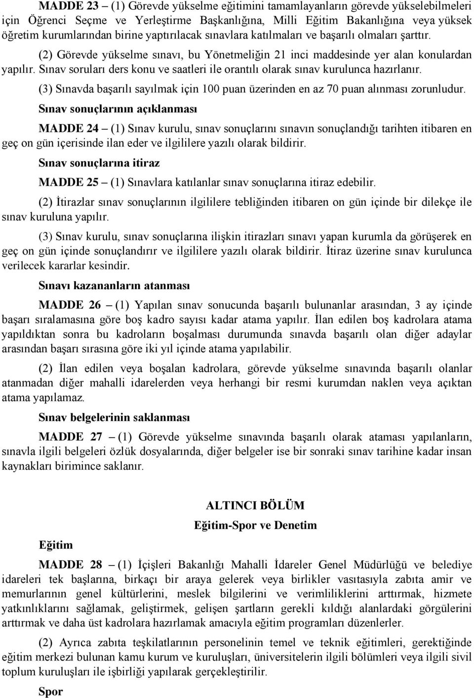 Sınav soruları ders konu ve saatleri ile orantılı olarak sınav kurulunca hazırlanır. (3) Sınavda başarılı sayılmak için 100 puan üzerinden en az 70 puan alınması zorunludur.