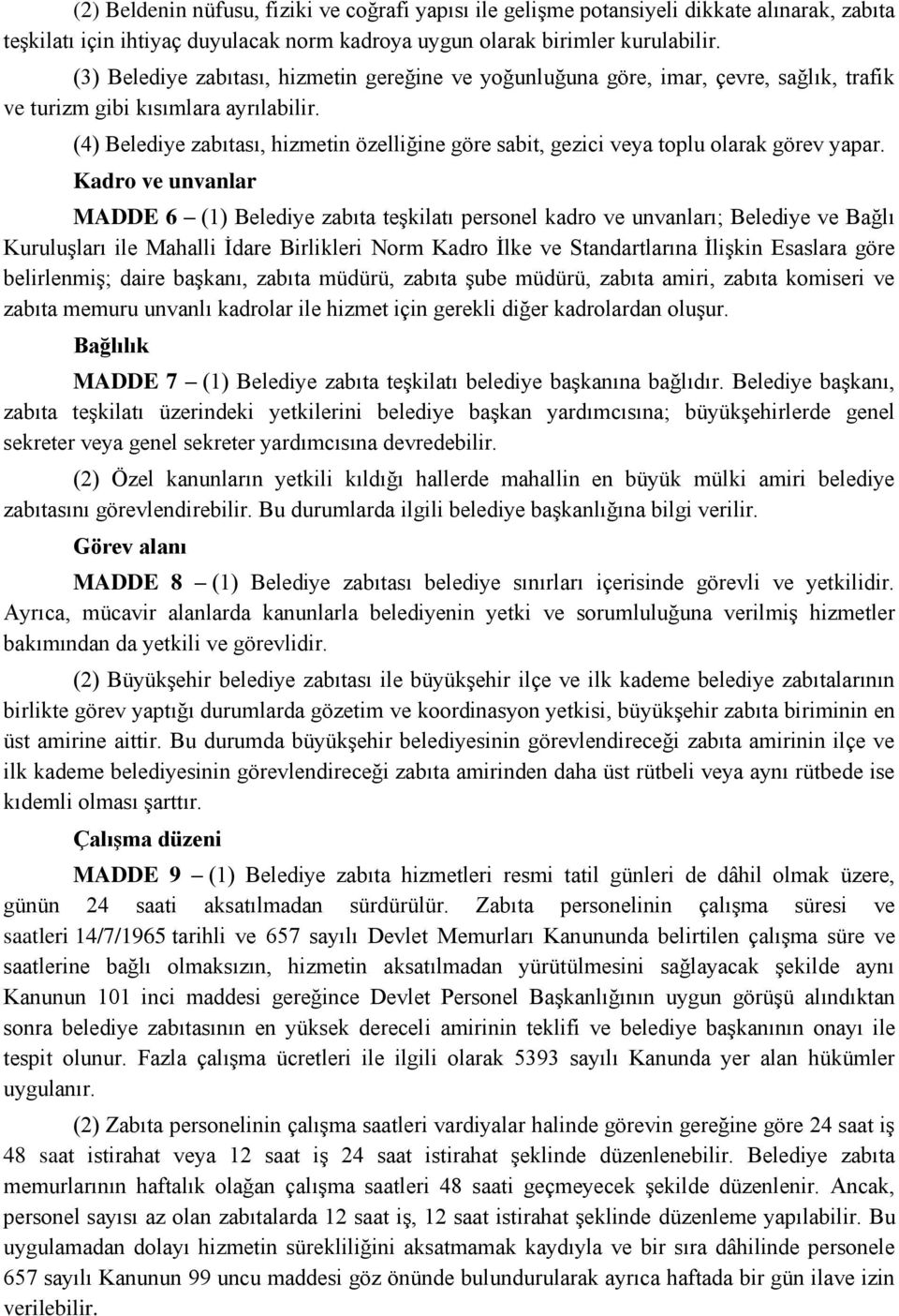 (4) Belediye zabıtası, hizmetin özelliğine göre sabit, gezici veya toplu olarak görev yapar.