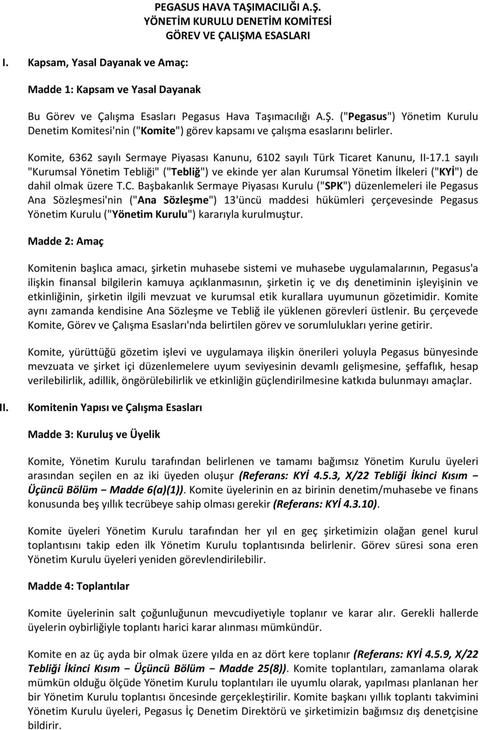 1 sayılı "Kurumsal Yönetim Tebliği" ("Tebliğ") ve ekinde yer alan Kurumsal Yönetim İlkeleri ("KYİ") de dahil olmak üzere T.C.