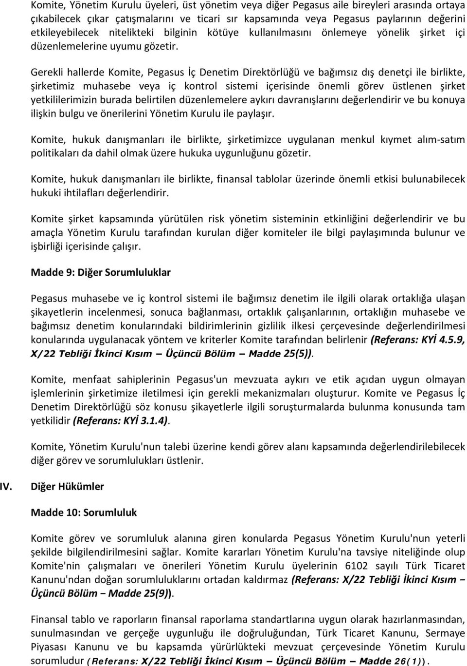 Gerekli hallerde Komite, Pegasus İç Denetim Direktörlüğü ve bağımsız dış denetçi ile birlikte, şirketimiz muhasebe veya iç kontrol sistemi içerisinde önemli görev üstlenen şirket yetkililerimizin