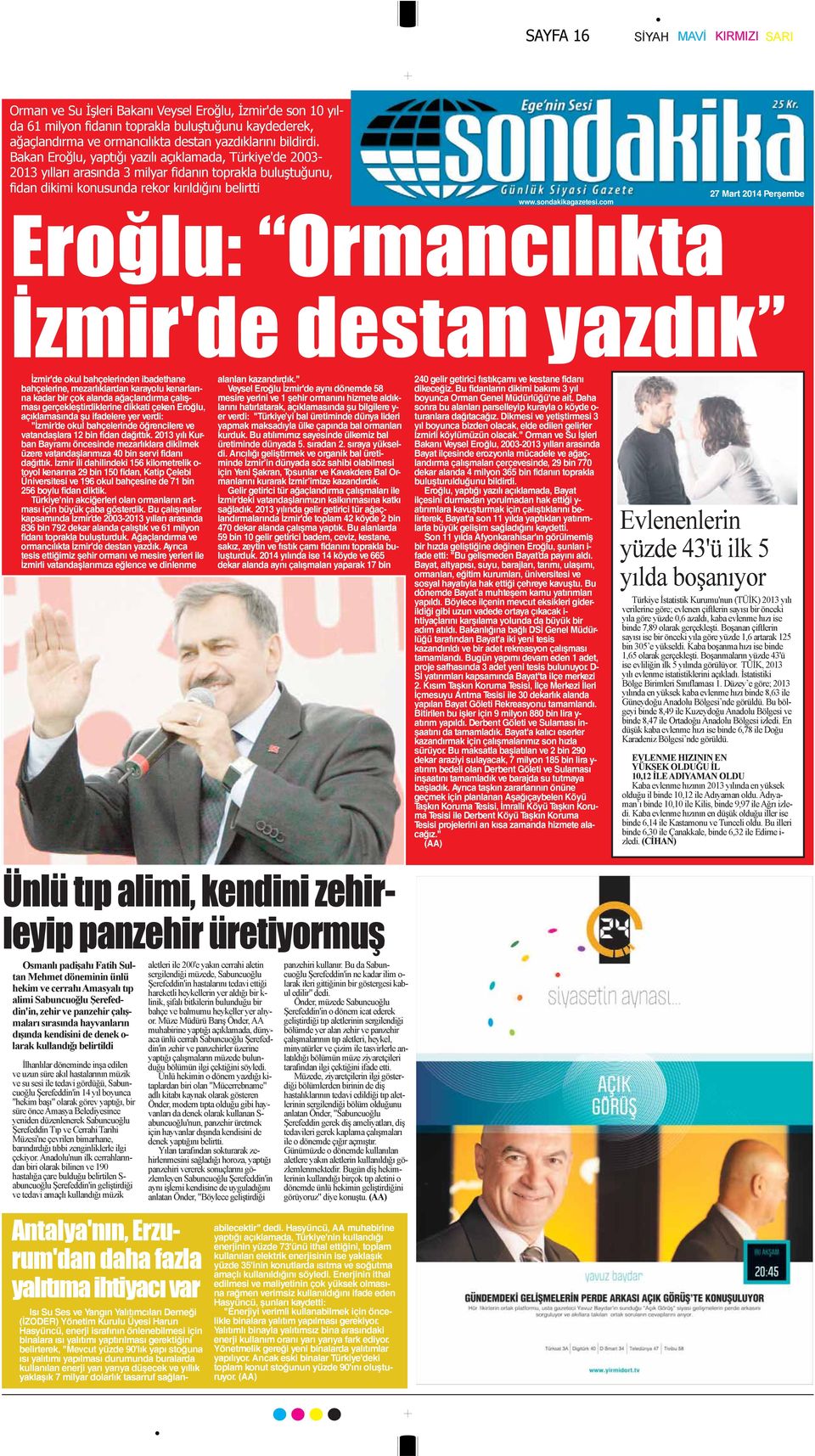 com 27 Mart 2014 Perşembe Eroğlu: Ormancılıkta İzmir'de destan yazdık İzmir'de okul bahçelerinden ibadethane bahçelerine, mezarlıklardan karayolu kenarlarına kadar bir çok alanda ağaçlandırma