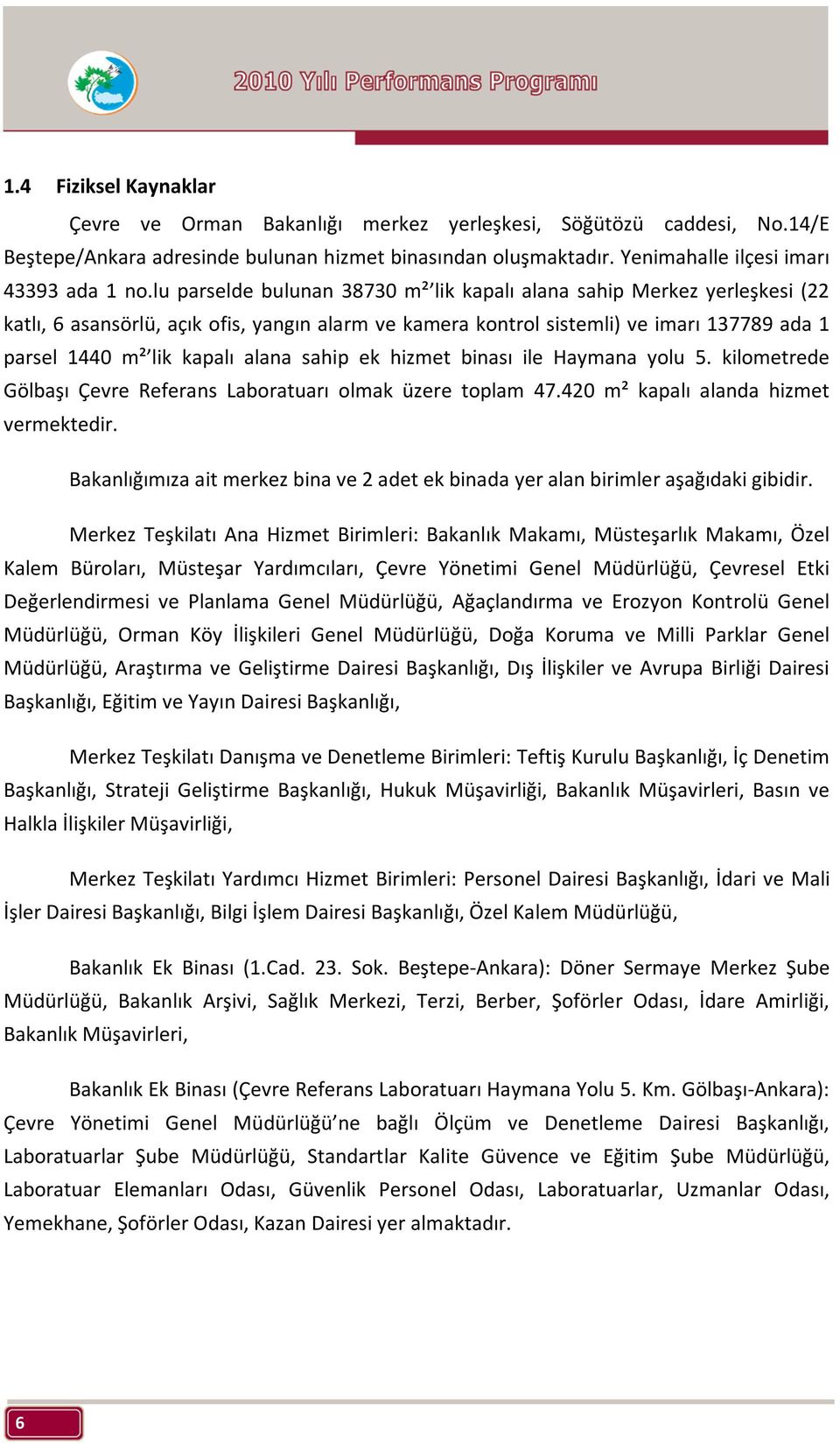 sahip ek hizmet binası ile Haymana yolu 5. kilometrede Gölbaşı Çevre Referans Laboratuarı olmak üzere toplam 47.420 m² kapalı alanda hizmet vermektedir.