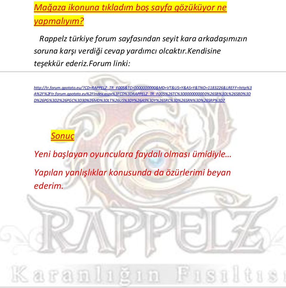 forum linki: http://tr.forum.gpotato.eu/?cd=rappelz_tr_f005&tc=0000000000&md=vt&us=y&as=y&tno=1183226&lreff=http%3 A%2F%2Ftr.forum.gpotato.eu%2FIndex.