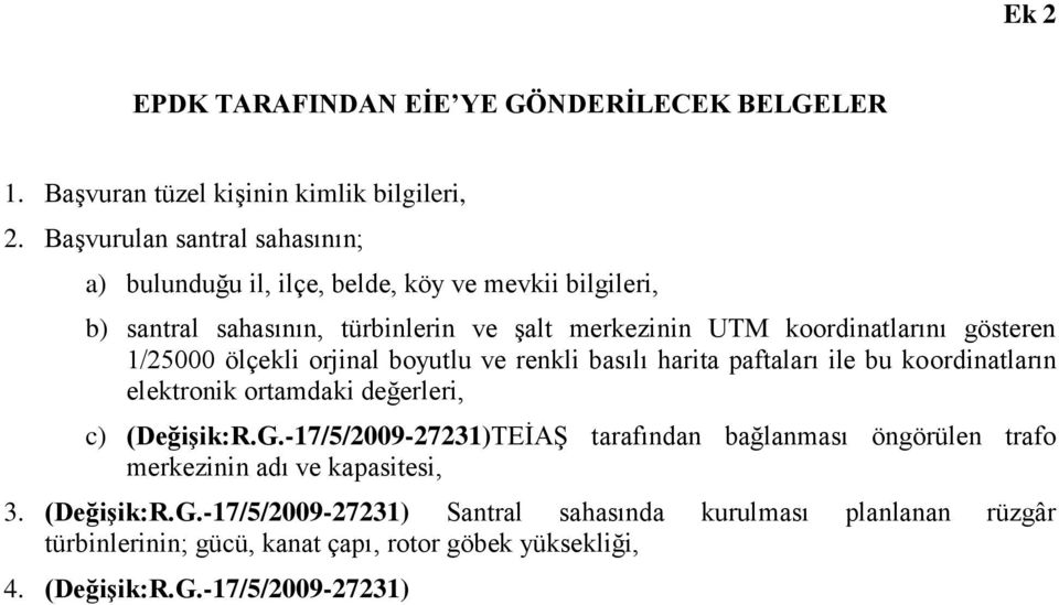 gösteren 1/25000 ölçekli orjinal boyutlu ve renkli basılı harita paftaları ile bu koordinatların elektronik ortamdaki değerleri, c) (DeğiĢik:R.G.