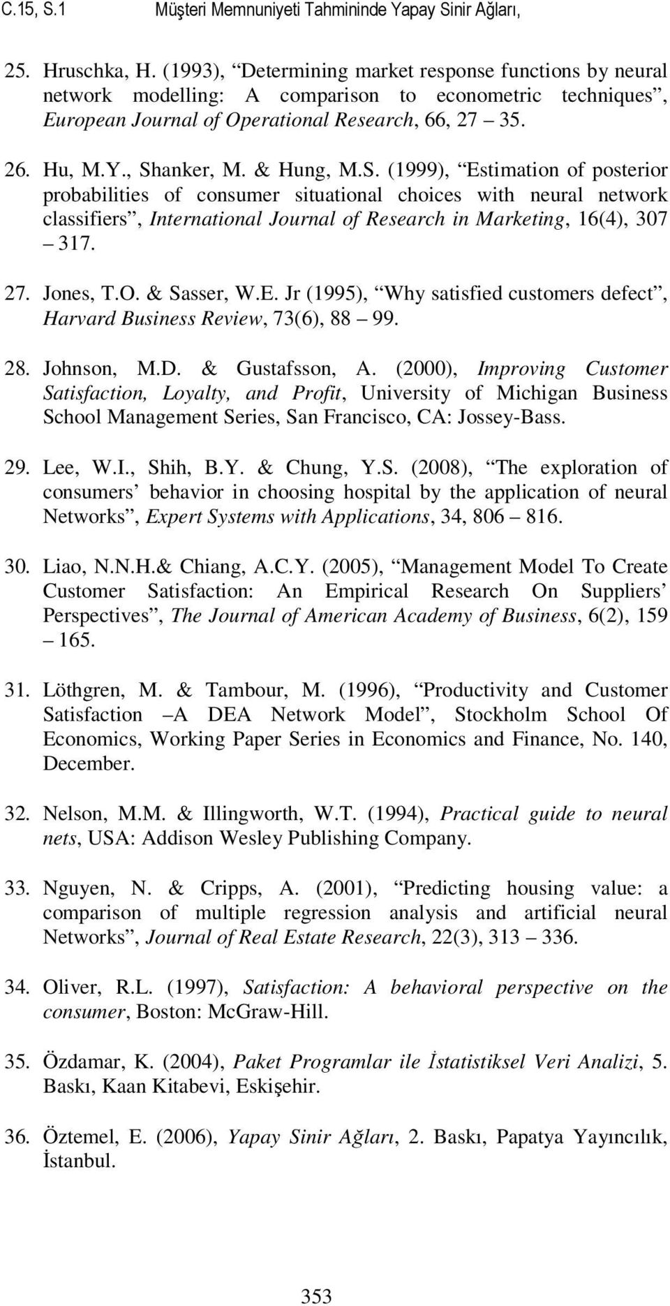 & Hung, M.S. (1999), Estimation of posterior probabilities of consumer situational choices with neural network classifiers, International Journal of Research in Marketing, 16(4), 307 317. 27.