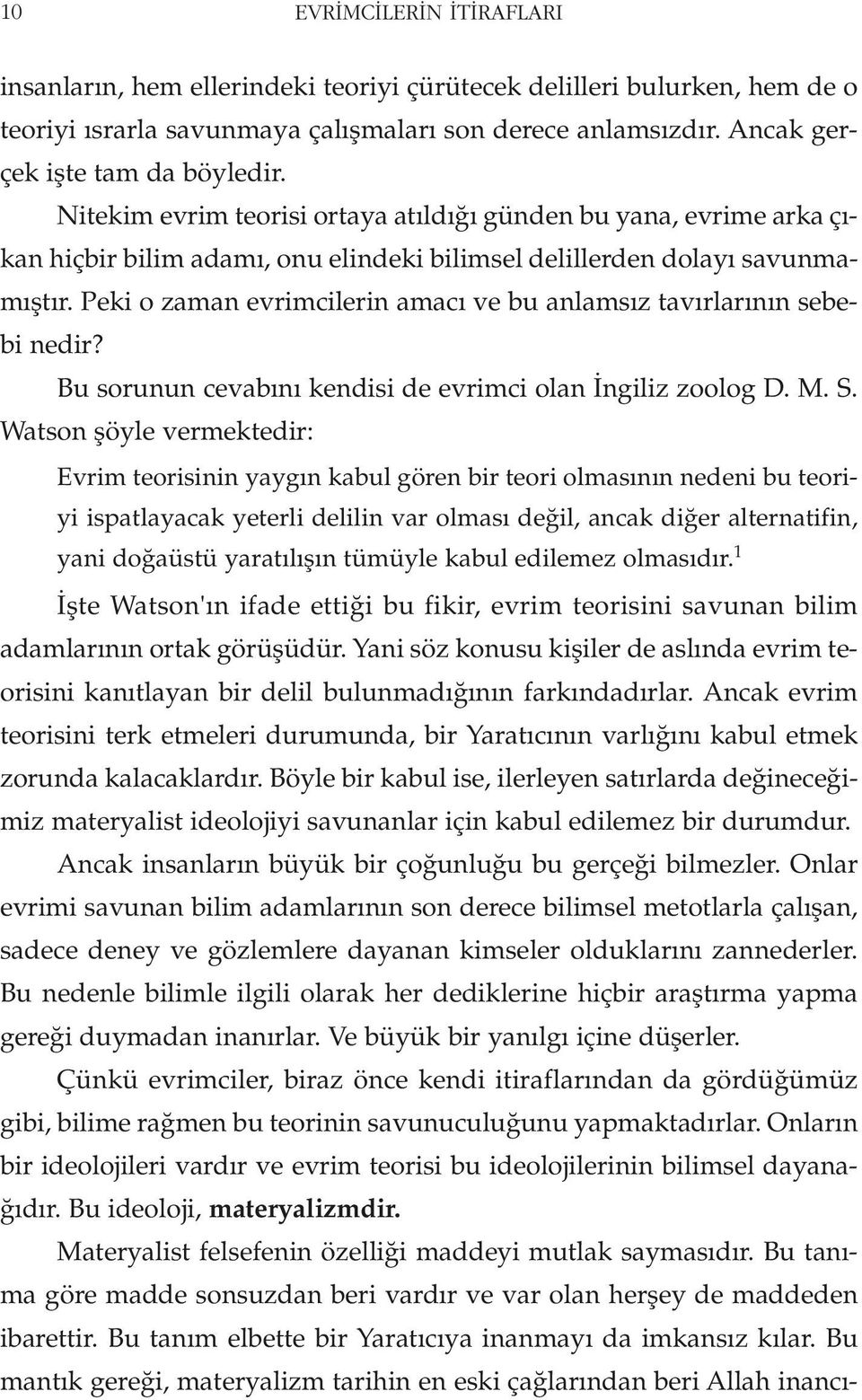 Peki o zaman evrimcilerin amac ve bu anlams z tav rlar n n sebebi nedir? Bu sorunun cevab n kendisi de evrimci olan ngiliz zoolog D. M. S.