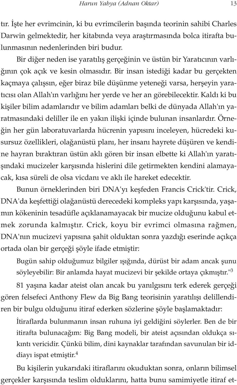 Bir di er neden ise yarat l fl gerçe inin ve üstün bir Yarat c n n varl - n n çok aç k ve kesin olmas d r.