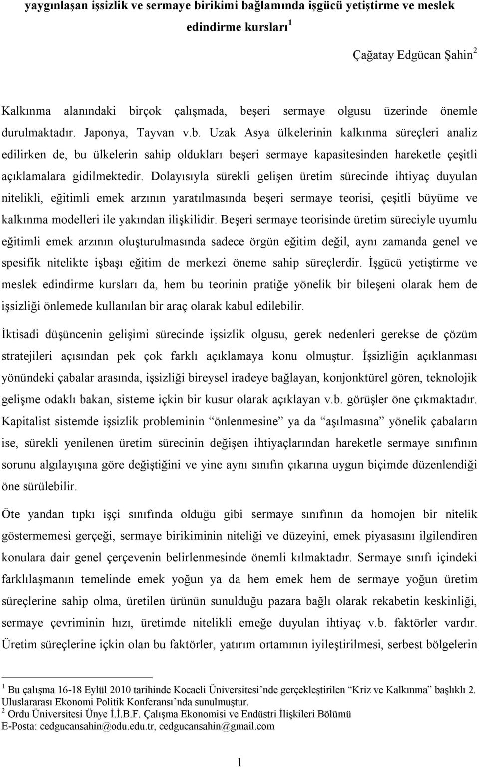 Uzak Asya ülkelerinin kalkınma süreçleri analiz edilirken de, bu ülkelerin sahip oldukları beşeri sermaye kapasitesinden hareketle çeşitli açıklamalara gidilmektedir.