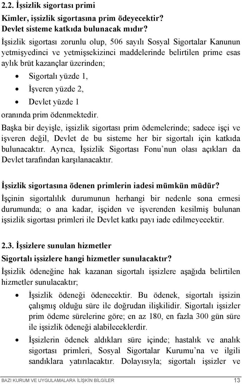 yüzde 2, Devlet yüzde 1 oranında prim ödenmektedir.