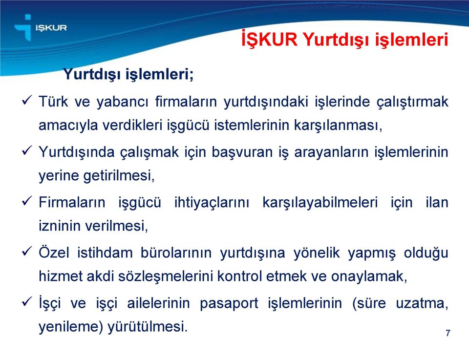 çalışmak için başvuran iş arayanların işlemlerinin yerine getirilmesi, Firmaların işgücü ihtiyaçlarını karşılayabilmeleri için ilan