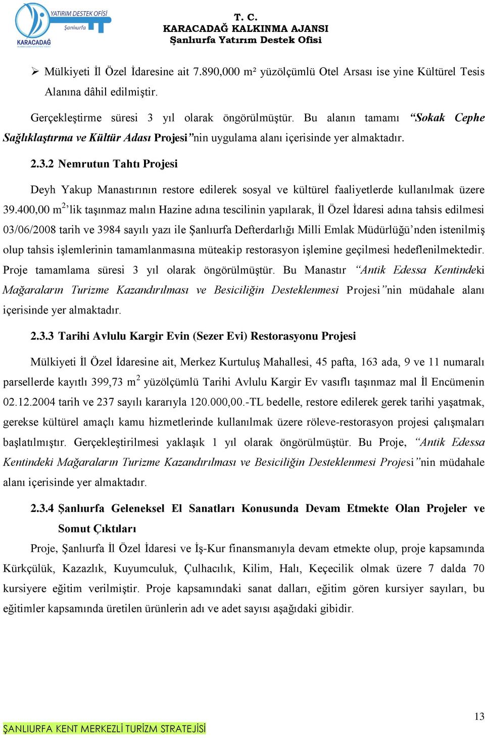 2 Nemrutun Tahtı Projesi Deyh Yakup Manastırının restore edilerek sosyal ve kültürel faaliyetlerde kullanılmak üzere 39.