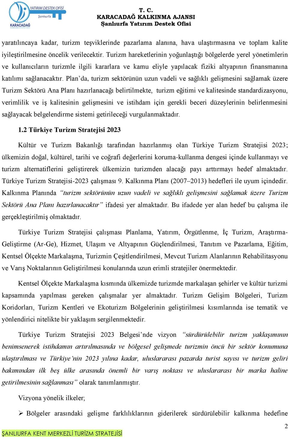 Plan da, turizm sektörünün uzun vadeli ve sağlıklı gelişmesini sağlamak üzere Turizm Sektörü Ana Planı hazırlanacağı belirtilmekte, turizm eğitimi ve kalitesinde standardizasyonu, verimlilik ve iş