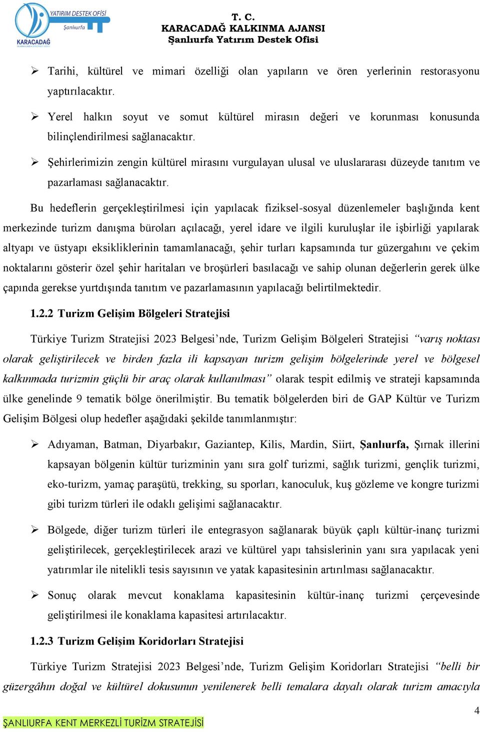 Şehirlerimizin zengin kültürel mirasını vurgulayan ulusal ve uluslararası düzeyde tanıtım ve pazarlaması sağlanacaktır.