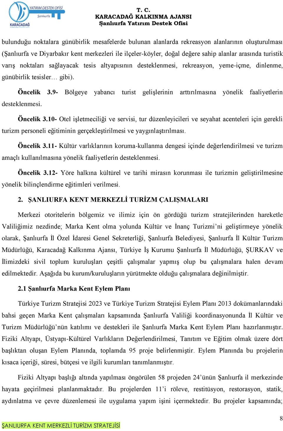 9- Bölgeye yabancı turist gelişlerinin arttırılmasına yönelik faaliyetlerin desteklenmesi. Öncelik 3.