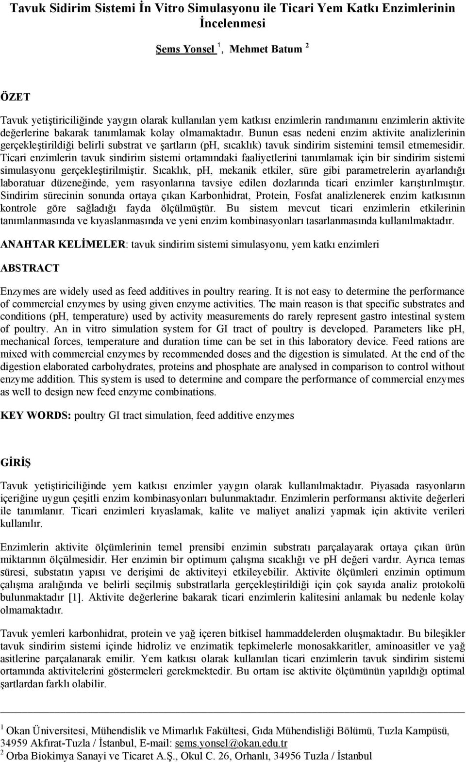 Bunun esas nedeni enzim aktivite analizlerinin gerçekleştirildiği belirli substrat ve şartların (ph, sıcaklık) tavuk sindirim sistemini temsil etmemesidir.