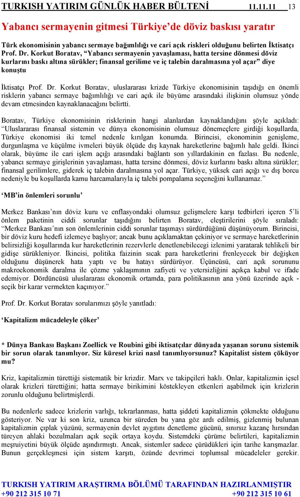 Korkut Boratav, Yabancı sermayenin yavaşlaması, hatta tersine dönmesi döviz kurlarını baskı altına sürükler; finansal gerilime ve iç talebin daralmasına yol açar diye konuştu İktisatçı Prof. Dr.