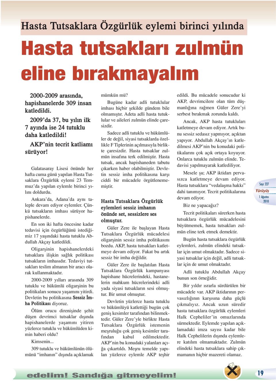 Galatasaray Lisesi önünde her hafta cuma günü yap lan Hasta Tutsaklara Özgürlük eylemi 23 Temmuz da yap lan eylemle birinci y - l n doldurdu. Ankara da, Adana da ayn taleple devam ediyor eylemler.