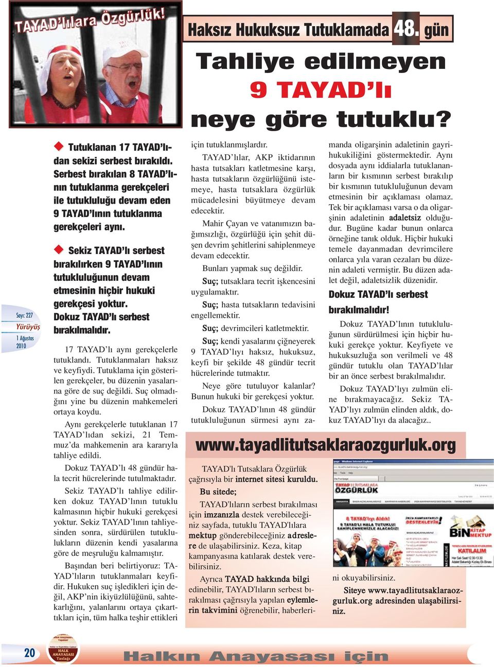 Tutuklanmalar haks z ve keyfiydi. Tutuklama için gösterilen gerekçeler, bu düzenin yasalar - na göre de suç de ildi. Suç olmad - n yine bu düzenin mahkemeleri ortaya koydu.