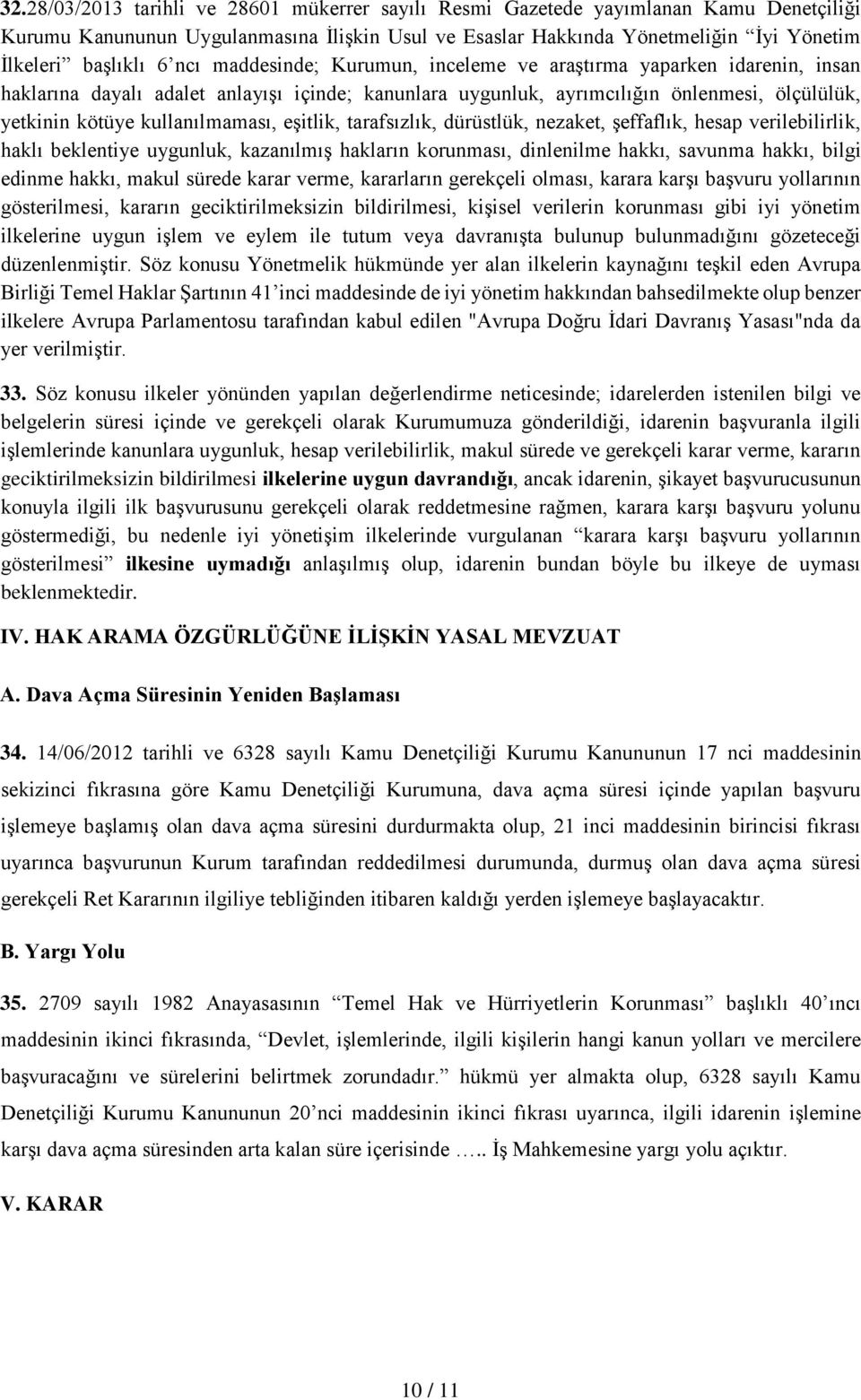 eşitlik, tarafsızlık, dürüstlük, nezaket, şeffaflık, hesap verilebilirlik, haklı beklentiye uygunluk, kazanılmış hakların korunması, dinlenilme hakkı, savunma hakkı, bilgi edinme hakkı, makul sürede